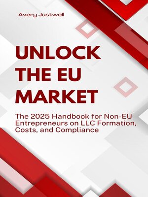 cover image of Unlock the EU Market the 2025 Handbook for Non-EU Entrepreneurs on LLC Formation, Costs, and Compliance